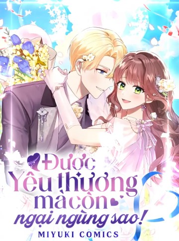 Được Yêu Thương Mà Còn Ngại Ngùng Sao!